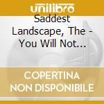 Saddest Landscape, The - You Will Not Survive cd