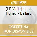 (LP Vinile) Luna Honey - Ballast vinile