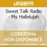 Sweet Talk Radio - My Hallelujah cd