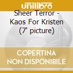 Sheer Terror - Kaos For Kristen (7' picture)
