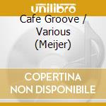 Cafe Groove / Various (Meijer) cd