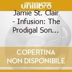 Jamie St. Clair - Infusion: The Prodigal Son Returns cd