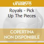 Royals - Pick Up The Pieces cd