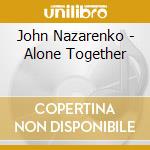 John Nazarenko - Alone Together cd