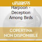 Harpoon - Deception Among Birds cd