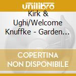 Kirk & Ughi/Welcome Knuffke - Garden Of Gifts cd