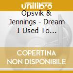 Opsvik & Jennings - Dream I Used To Remember cd