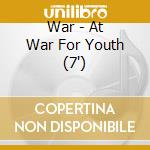 War - At War For Youth (7') cd