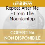 Repeat After Me - From The Mountaintop cd