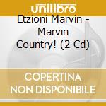 Etzioni Marvin - Marvin Country! (2 Cd) cd musicale di Etzioni Marvin