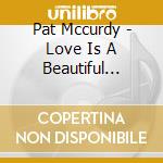 Pat Mccurdy - Love Is A Beautiful Thing cd