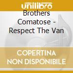 Brothers Comatose - Respect The Van cd