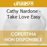 Cathy Nardone - Take Love Easy cd musicale di Cathy Nardone