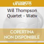 Will Thompson Quartet - Wativ cd musicale di Will Thompson Quartet