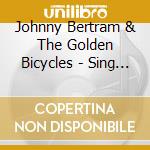 Johnny Bertram & The Golden Bicycles - Sing Your Song cd