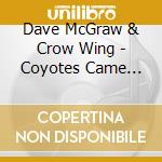 Dave McGraw & Crow Wing - Coyotes Came Around cd