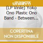 (LP Vinile) Yoko Ono Plastic Ono Band - Between My Head And The Sky (2 Lp) lp vinile di Yoko Ono Plastic Ono Band