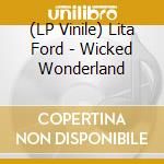 (LP Vinile) Lita Ford - Wicked Wonderland lp vinile di Lita Ford