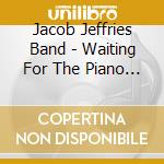 Jacob Jeffries Band - Waiting For The Piano Movers cd musicale di Jacob Jeffries Band
