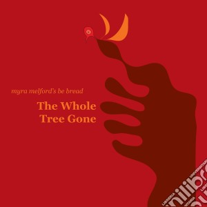 Myra Melford - Whole Tree Gone cd musicale di Myra Melford'S Be Br