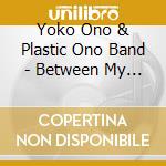 Yoko Ono & Plastic Ono Band - Between My Head And The Sky cd musicale di Yoko ono plastic ono band