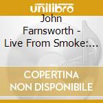 John Farnsworth - Live From Smoke: Monday Nights cd