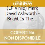(LP Vinile) Mark David Ashworth - Bright Is The Ring Of Words vinile