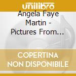 Angela Faye Martin - Pictures From Home