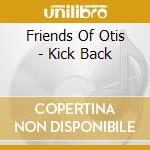 Friends Of Otis - Kick Back cd