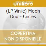 (LP Vinile) Moon Duo - Circles lp vinile di Moon Duo