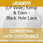 (LP Vinile) Kemp & Eden - Black Hole Lace lp vinile
