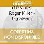 (LP Vinile) Roger Miller - Big Steam lp vinile di Roger Miller