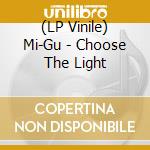(LP Vinile) Mi-Gu - Choose The Light lp vinile di Mi
