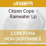 Citizen Cope - Rainwater Lp cd musicale
