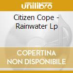 Citizen Cope - Rainwater Lp cd