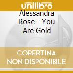 Alessandra Rose - You Are Gold cd
