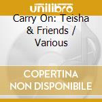 Carry On: Teisha & Friends / Various cd