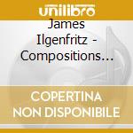 James Ilgenfritz - Compositions (Braxton) 2011 cd musicale di James Ilgenfritz