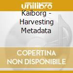Kaiborg - Harvesting Metadata cd