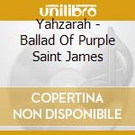Yahzarah - Ballad Of Purple Saint James cd