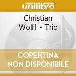 Christian Wolff - Trio cd musicale di Christian Wolff