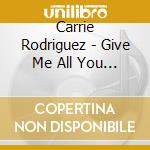 Carrie Rodriguez - Give Me All You Got cd musicale di Carrie Rodriguez