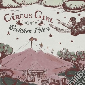 Gretchen Peters - Circus Girl: The Best Of cd musicale di Gretchen Peters