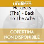 Heligoats (The) - Back To The Ache cd musicale di Heligoats (The)
