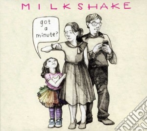 Milkshake - Got A Minute cd musicale di Milkshake