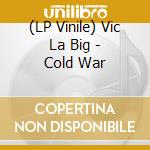 (LP Vinile) Vic La Big - Cold War vinile