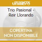 Trio Pasional - Reir Llorando cd