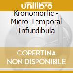 Kronomorfic - Micro Temporal Infundibula cd