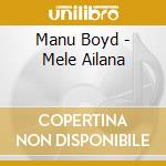 Manu Boyd - Mele Ailana cd musicale di Manu Boyd
