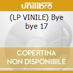 (LP VINILE) Bye bye 17 cd